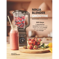 Ninja Blender Smoothie Recipe Book For Beginners: 365 Days of Ninja Blender Smoothie Recipes for Lose Weight Fast, Boost Energy, Burn Fat, Detoxify an - Paperback